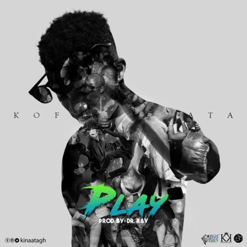 Kofi Kinaata – Play (Prod. By Dr Ray)
