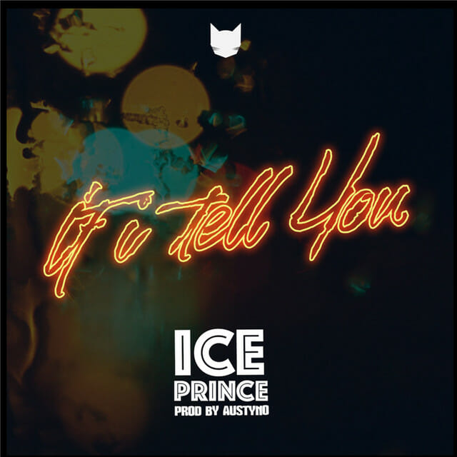 Ice Prince – If I Tell You (Prod. by Austyno)