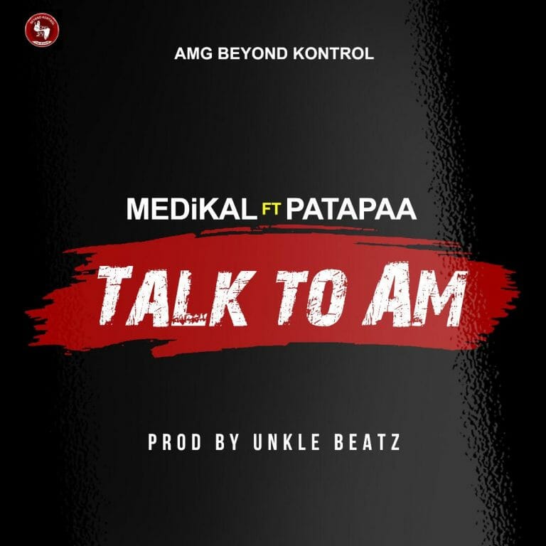 Medikal – Talk To Am ft. Patapaa (Prod. by Unkle Beatz)