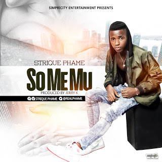 Strique Phame – So Me Mu (Prod by Jerry K)