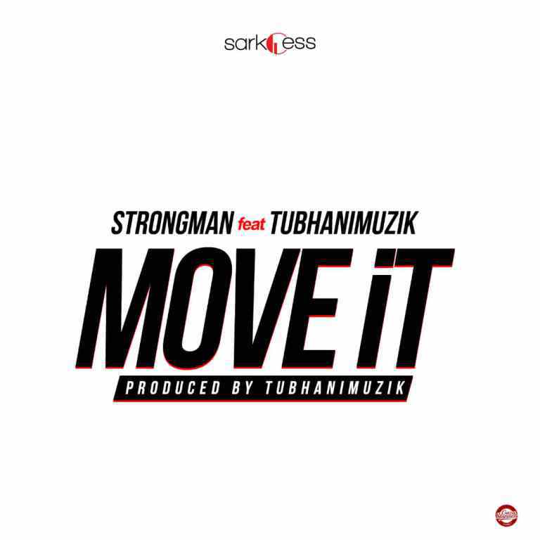Strongman – Move it Ft. TubhaniMuzik (Prod By TuBhaniMuzik)