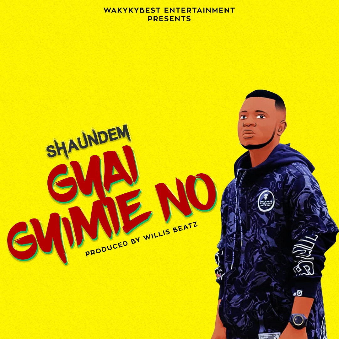 ShaunDem – Gyai Gyimie No (Prod. By WillisBeatz)