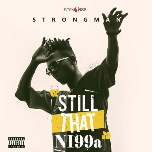 Strongman – Still That Ni99a