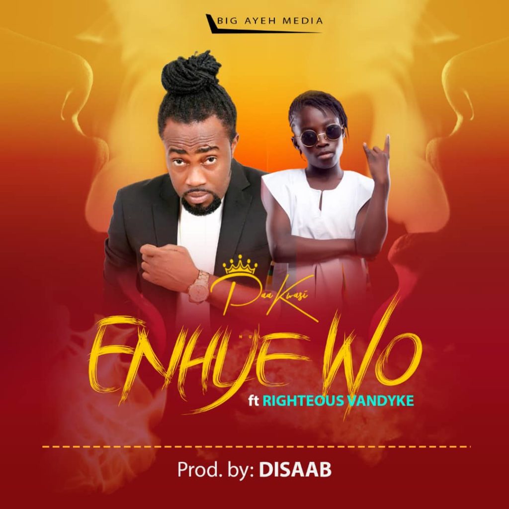 Paa Kwasi – Enhye Wo ft. Righteous Vandyke 