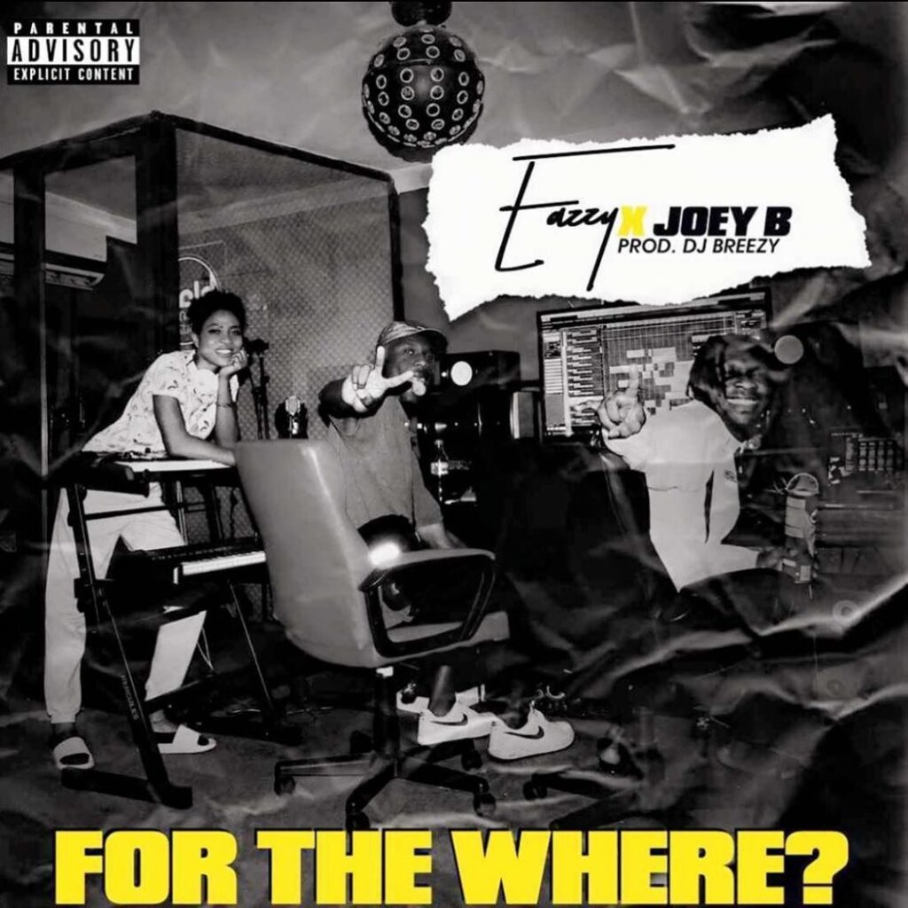  Eazzy – For The Where ft. Joey B (Prod by DJ Breezy)