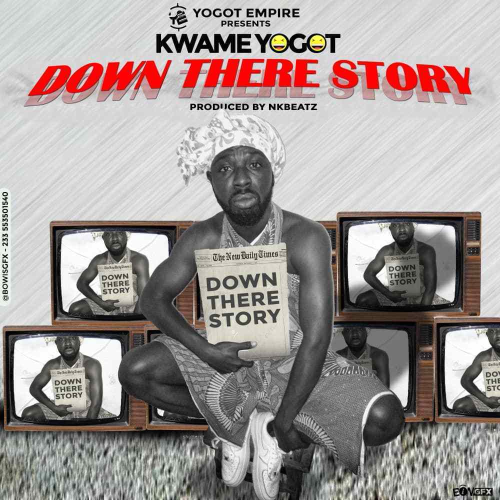 Kwame Yogot – Down There Story (Prod. By NK Beatz)