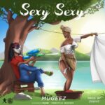 Mugeez (R2bees) – Sexy Sexy (Prod. by Zodivc)