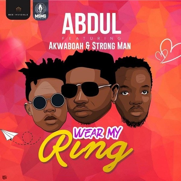 Abdul – Wear My Ring ft. Akwaboah, Strongman