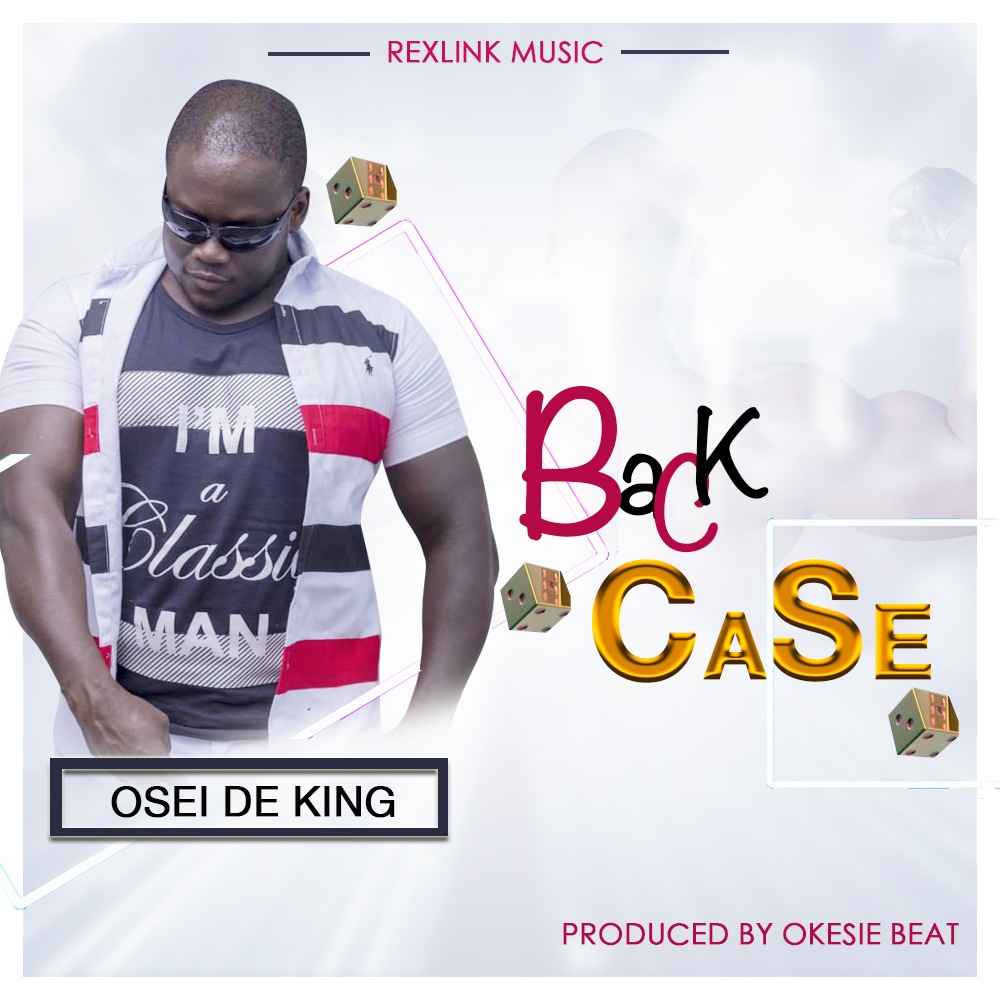 Osei De King – Back Case (Mixed by Okesie Beat)