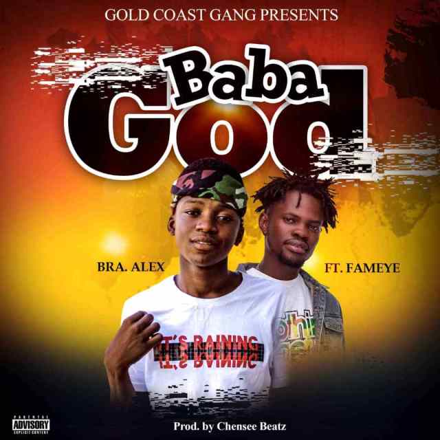 Bra Alex – Baba God Ft. Fameye (Prod. By Chensee Beatz)