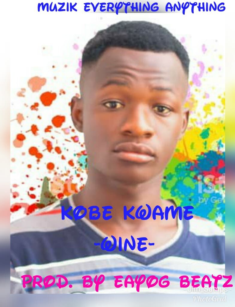 Kobe kwame – Wine (Prod by Eayog Beatz)