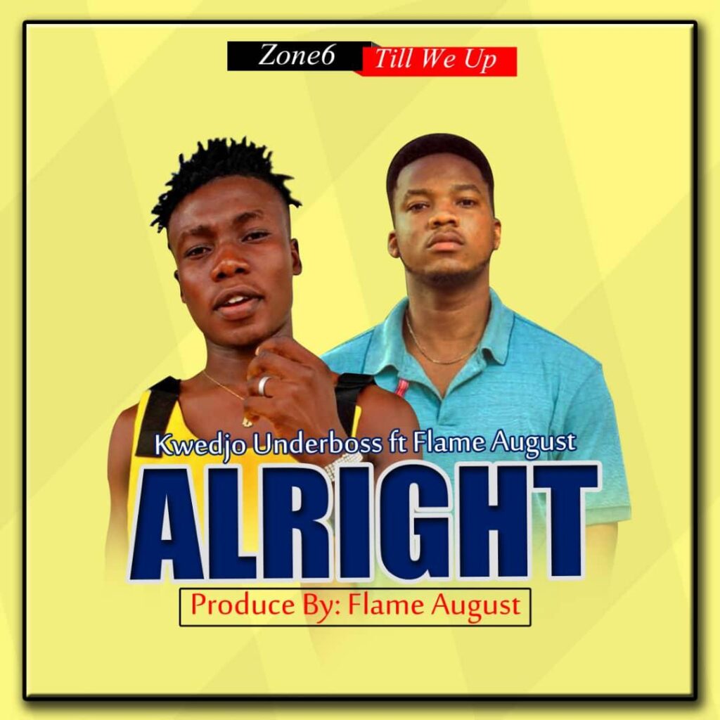 Kwedjo Underboss – Alright ft. Flame Agust (Prod by Flameagust)