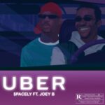 Spacely – Uber ft. Joey B (Prod by Kuvie)