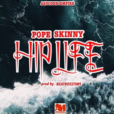 Pope Skinny – Hiplife (Prod By Beatboss)