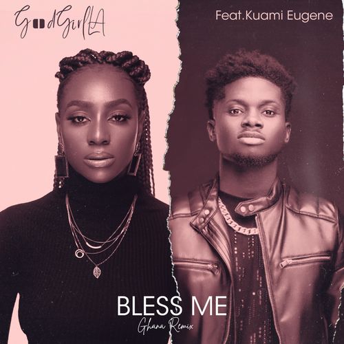 GoodGirl LA - Bless Me Ghana (Remix) Ft. Kuami Eugene