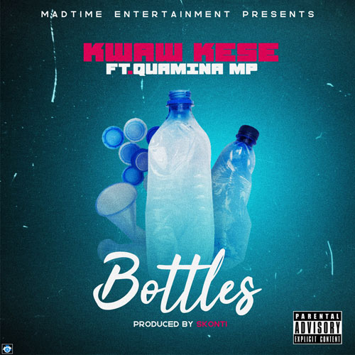 Kwaw Kese - Bottles ft. Quamina Mp (Prod By Skonti)