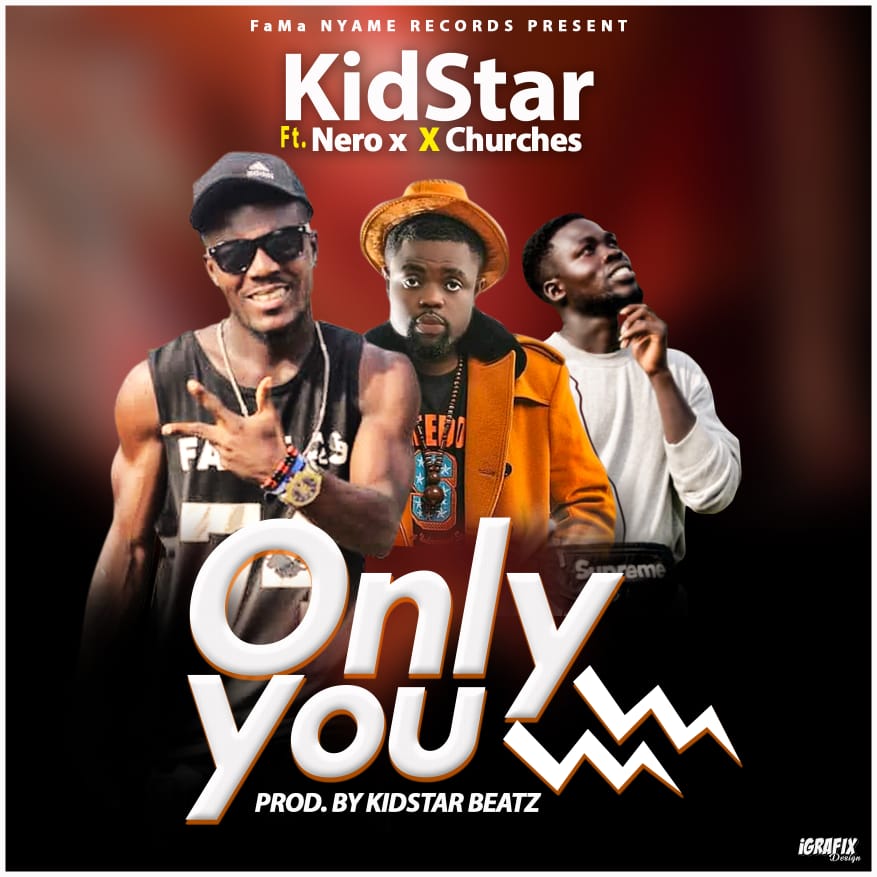 Kid Star – Only You ft. Nero X & Churches (Prod by KidStar)