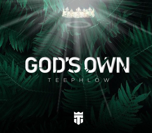 TeePhlow – God’s Own