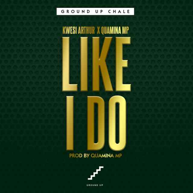 Kwesi Arthur – Like I Do ft. Quamina Mp (Prod by Quamina Mp)