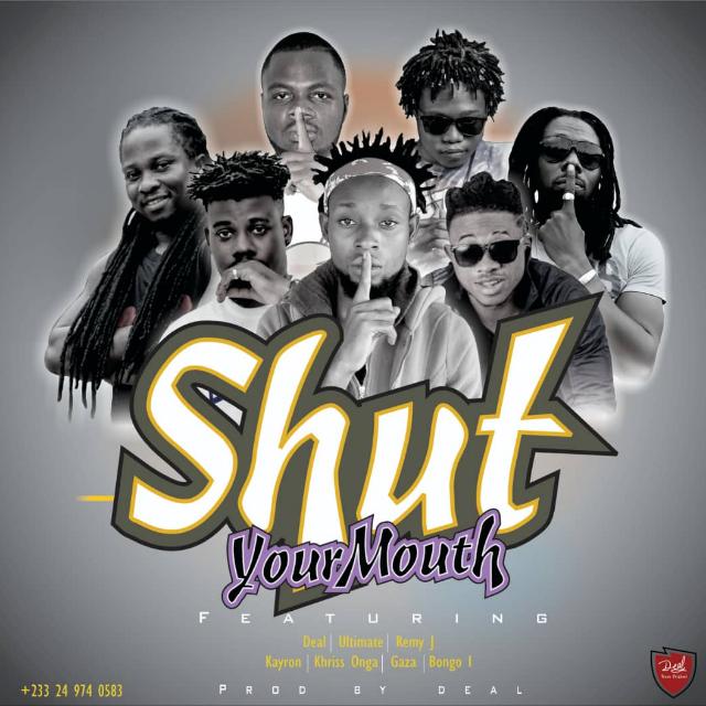 Deal – Shut Your Mouth ft. Ultimate x Remy J x Kayron x Bongo I x Khriss Onga x Gaza