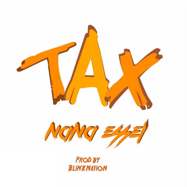 Nana Essel – Tax (Prod By BlinkNation)