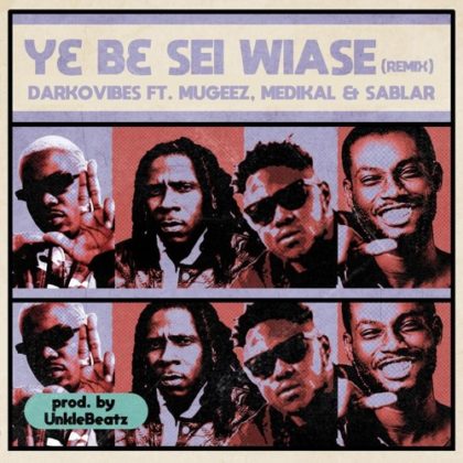 Darkovibes – Y3 B3 Sei Wiase (Remix) ft. Mugeez, Sablar & Medikal