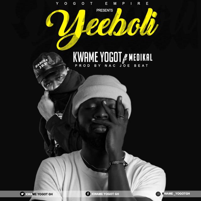 Kwame Yogot – Yee Boli ft. Medikal (Prod by NakJoeBeat)