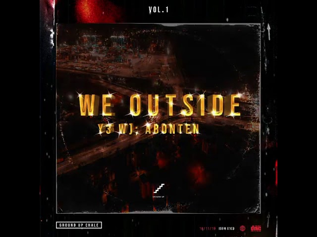 Ground Up Chale – We Outside “Y3 wo abonten” Vol.1 (Full Album)