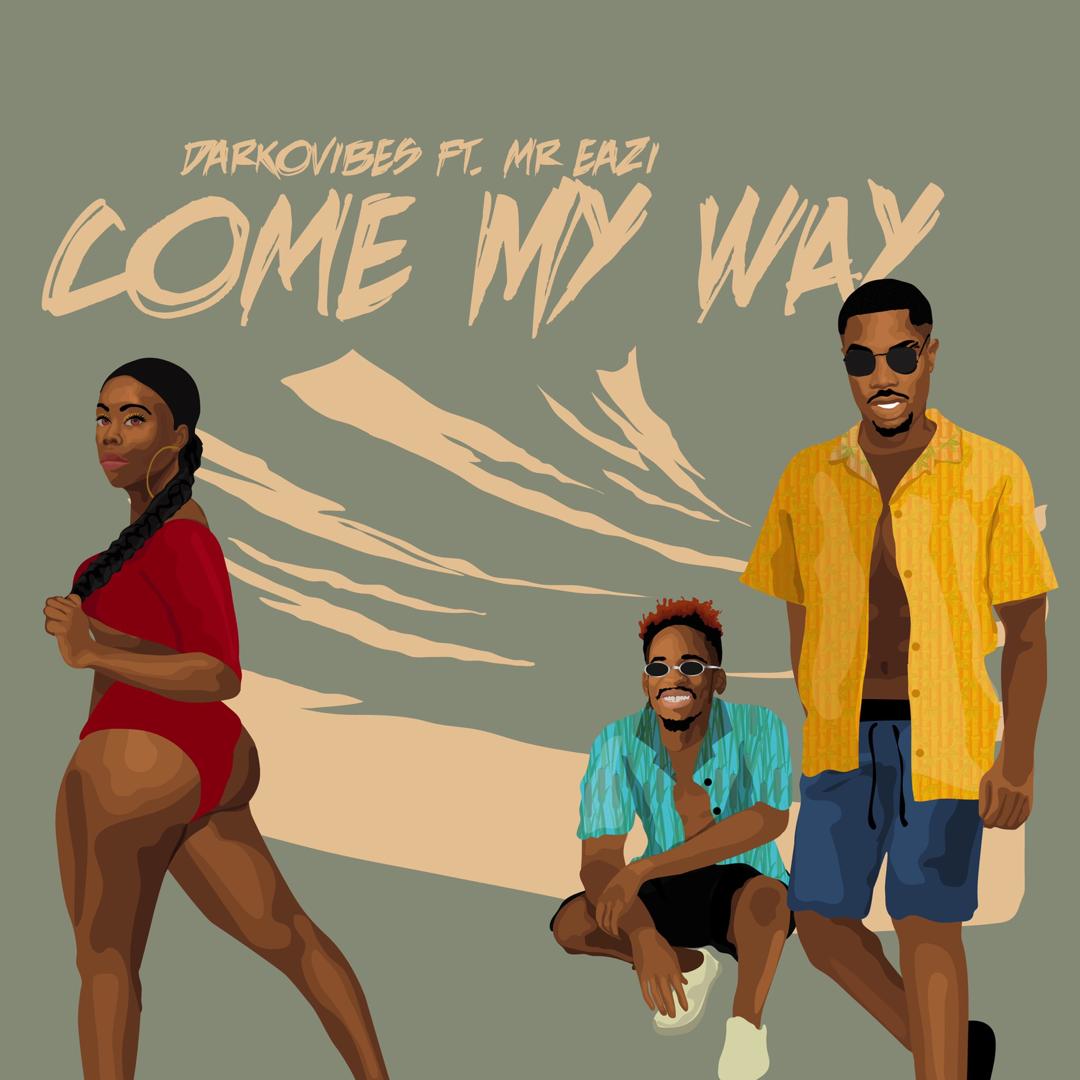 Darkovibes – Come My Way ft. Mr Eazi (Prod. by KillBeatz)