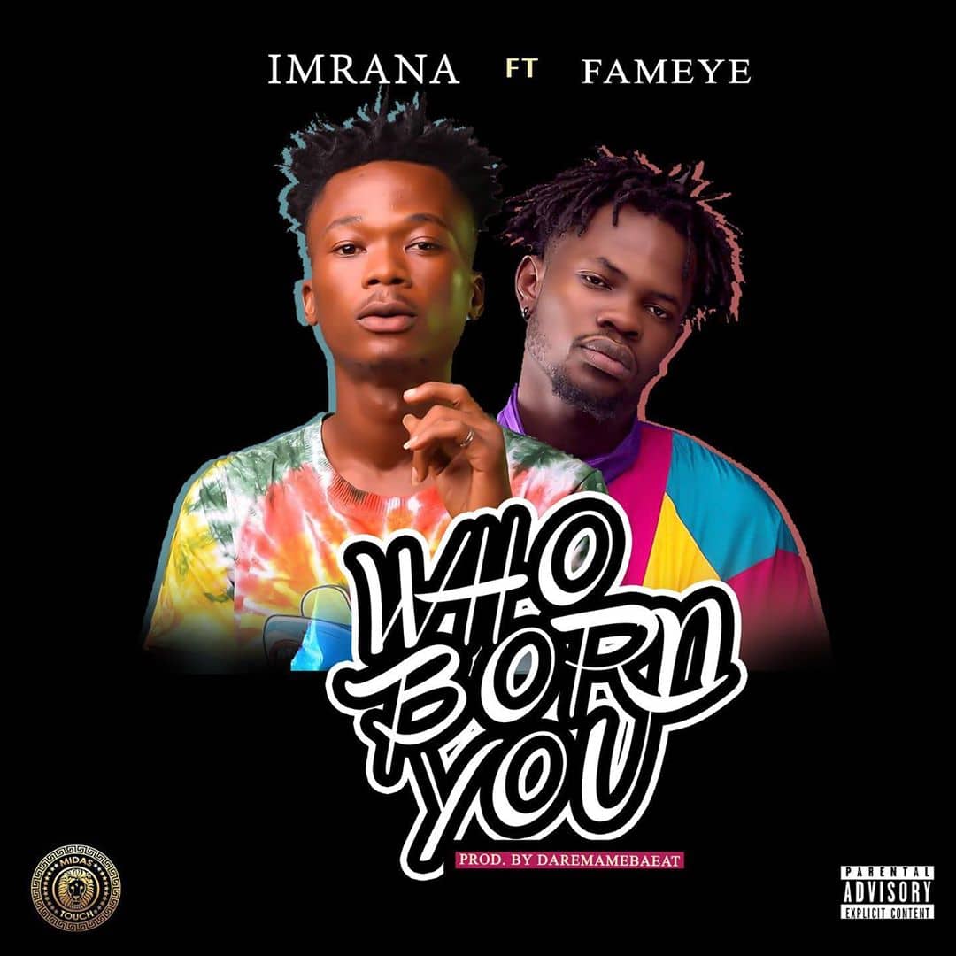 Imrana – Who Born You ft. Fameye (Prod. by DaremameBeatz)