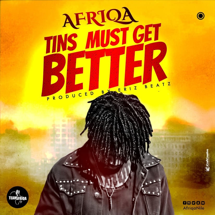 Afriqa – Tins Must Get Better (Prod. by Eriz Beatz)