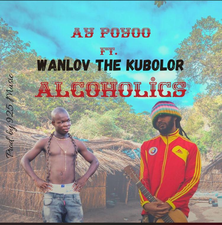 AY Poyoo – Alcoholics ft. Wanlov The Kubolor (Prod. by 925 Music)