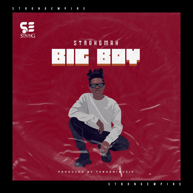 Strongman – Big Boy (Prod. by Tubhani Muzik)