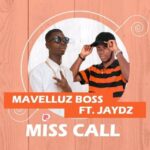 Mavelluz Boss – Miss Call ft. Jaydz