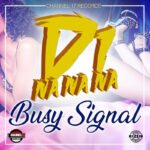 Busy Signal – Di Na Na Na