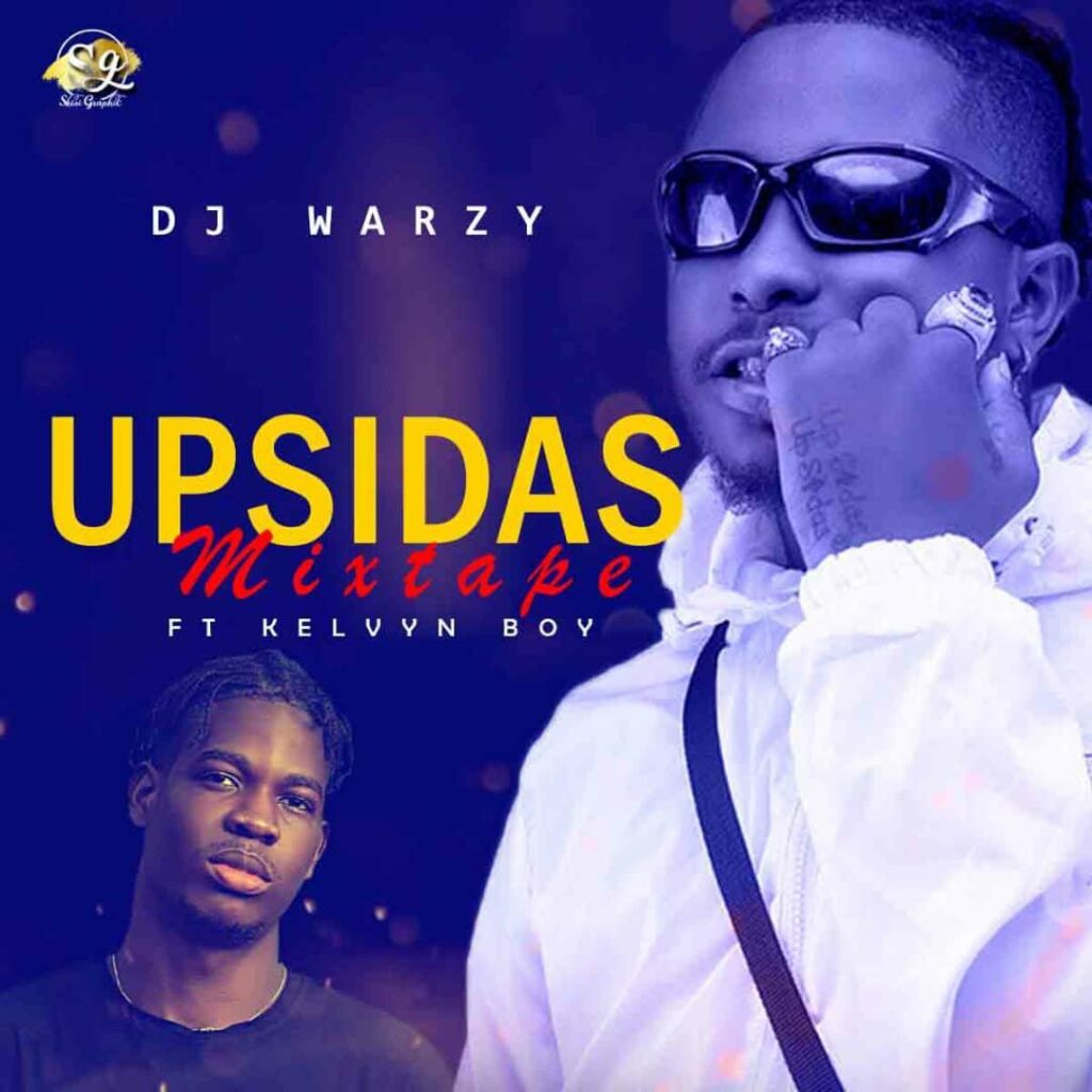 DJ Warzy ft. Kelvyn Boy – Upsidas Mixtape
