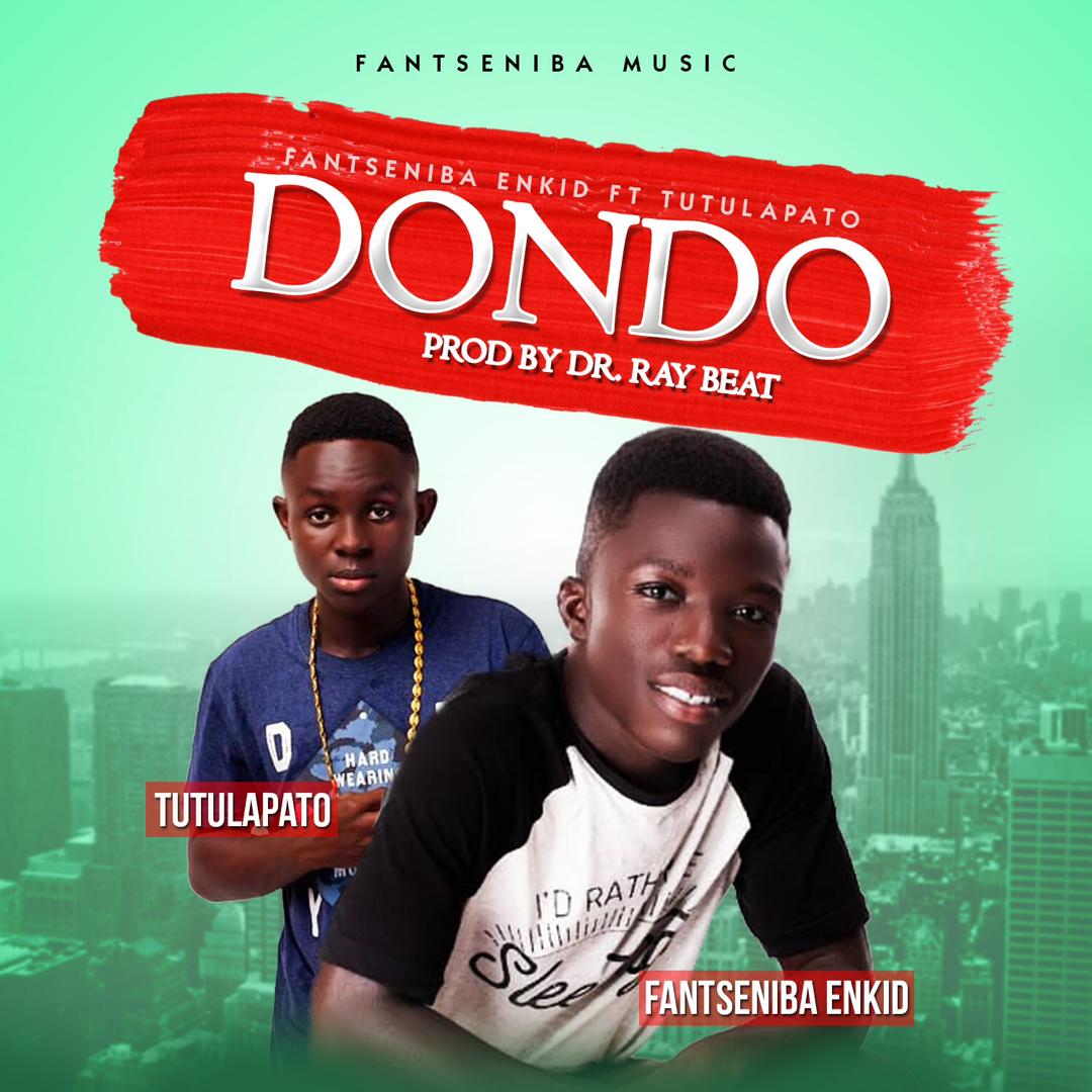 Fantseniba Enkid – Dondo ft. Tutulapato (Prod. by Dr Ray Beat)