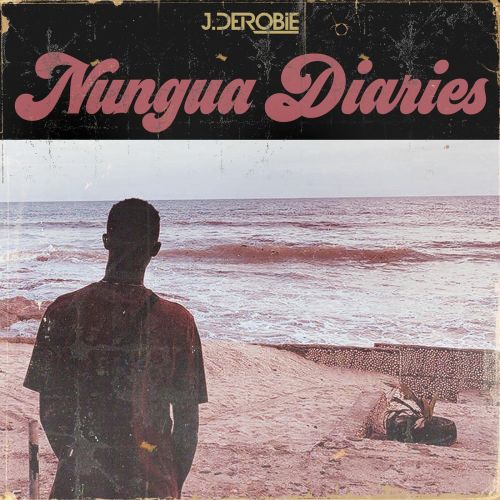 J.Derobie – Nungua Diaries (Full EP)