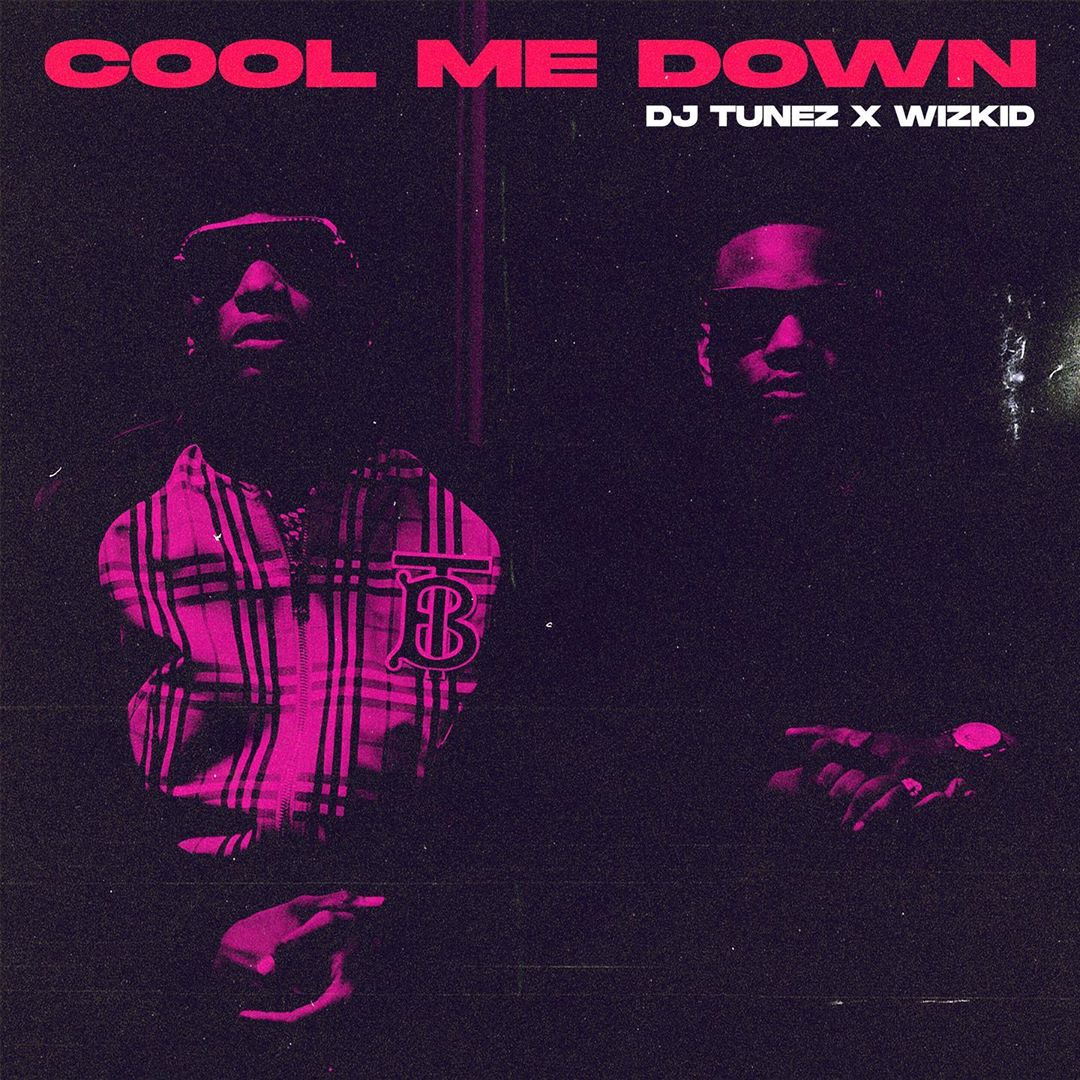 DJ Tunez ft. Wizkid – Cool Me Down