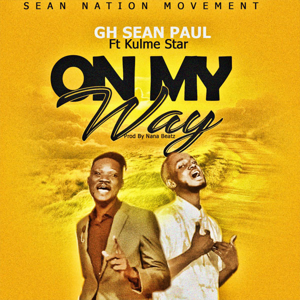 Gh Sean Paul – On My Way ft. Kulme Star (Prod by Nana Beatz)