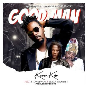 Kwaw Kese – Good Man Ft Stonebwoy x Black Prophet