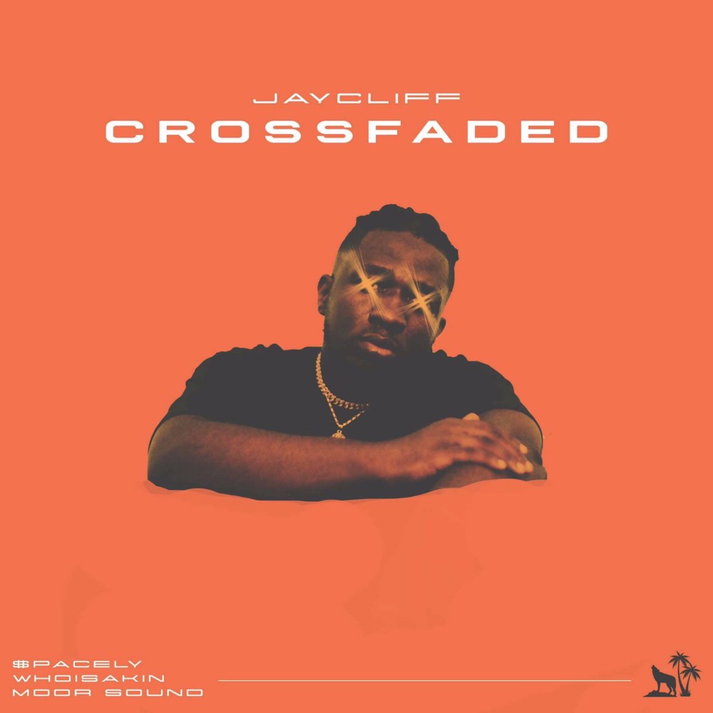 Jay Cliff – Crossfaded ft. $pacely, Whoisakin & Moor Sound