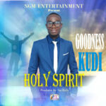 Goodness Kudi – Holy Spirit (Prod. by Sir. Rufy)