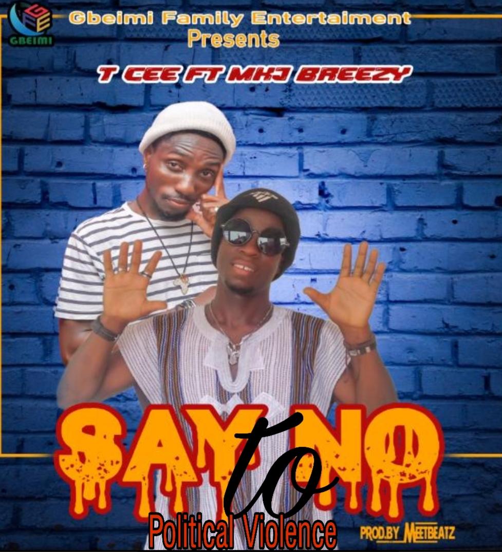 T-Cee – Say No To Political Violence ft. MKJ Breezy