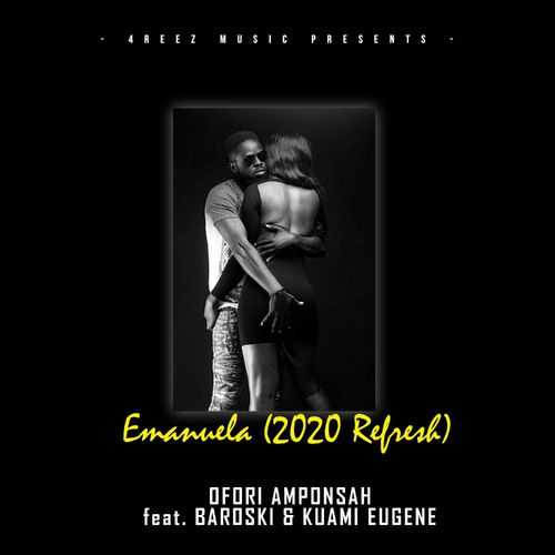 Ofori Amponsah – Emanuela (2020 Refresh) ft. Kuami Eugene & Baroski