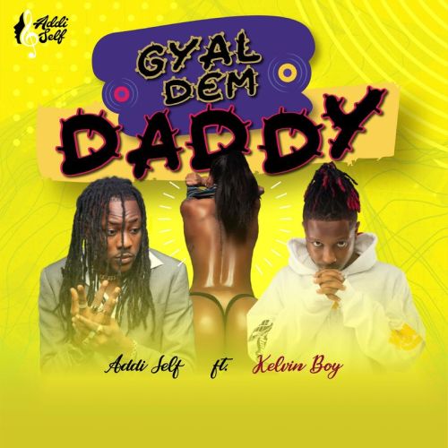 Addi Self Gyal Dem Daddy ft. Kelvyn Boy
