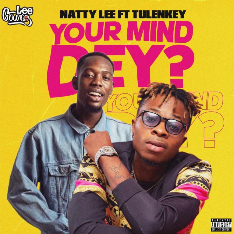 Natty Lee – Your Mind Dey ft. Tulenkey