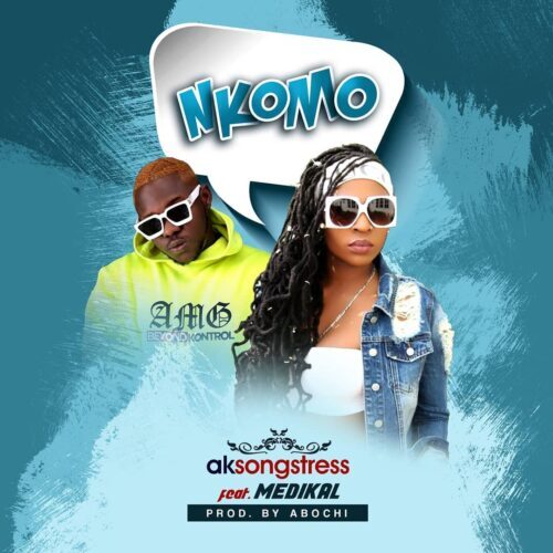 Ak Songstress – Nkomo ft. Medikal