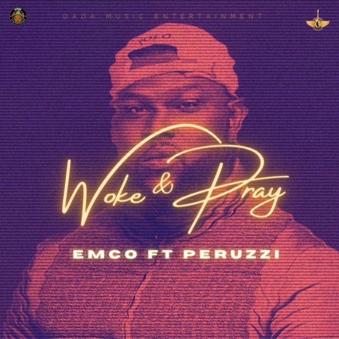 Emco ft Perruzi – Woke & pray