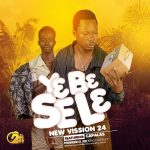 New Vision 244 – YɛBɛ SeLɛ ft. Capalas